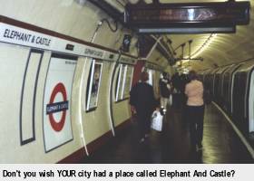 [Don't you wish YOUR city had a place called Elephant and Castle?]