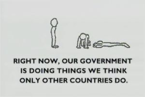 Right now, our government is doing things we think only other countries do.